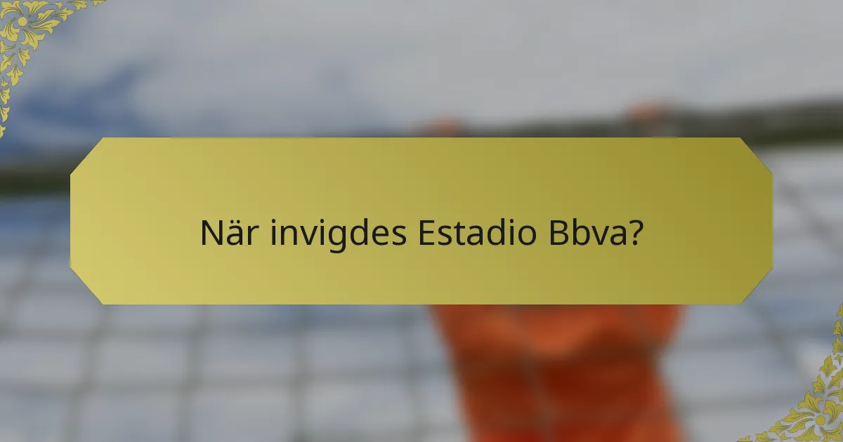 När invigdes Estadio Bbva?