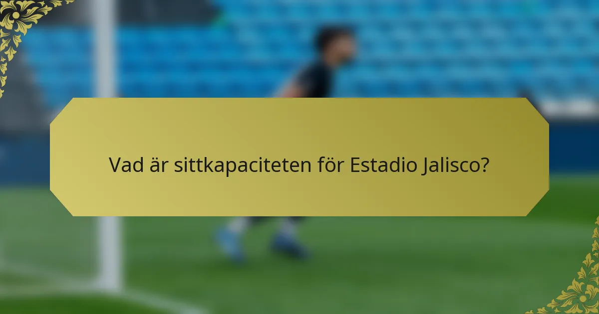 Vad är sittkapaciteten för Estadio Jalisco?
