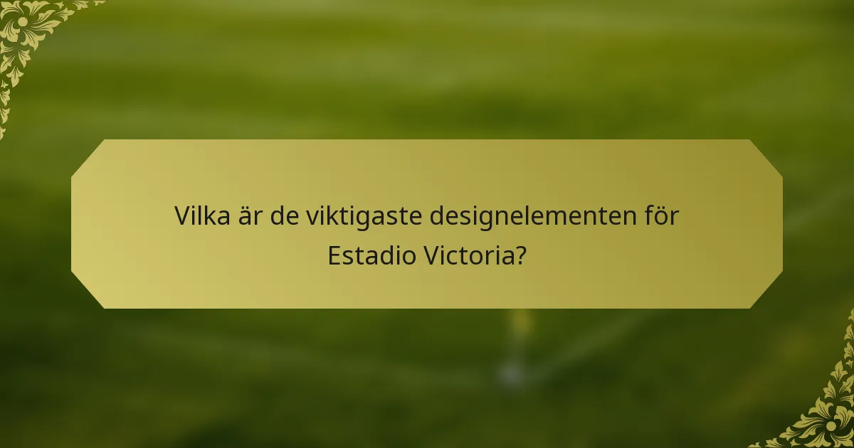 Vilka är de viktigaste designelementen för Estadio Victoria?