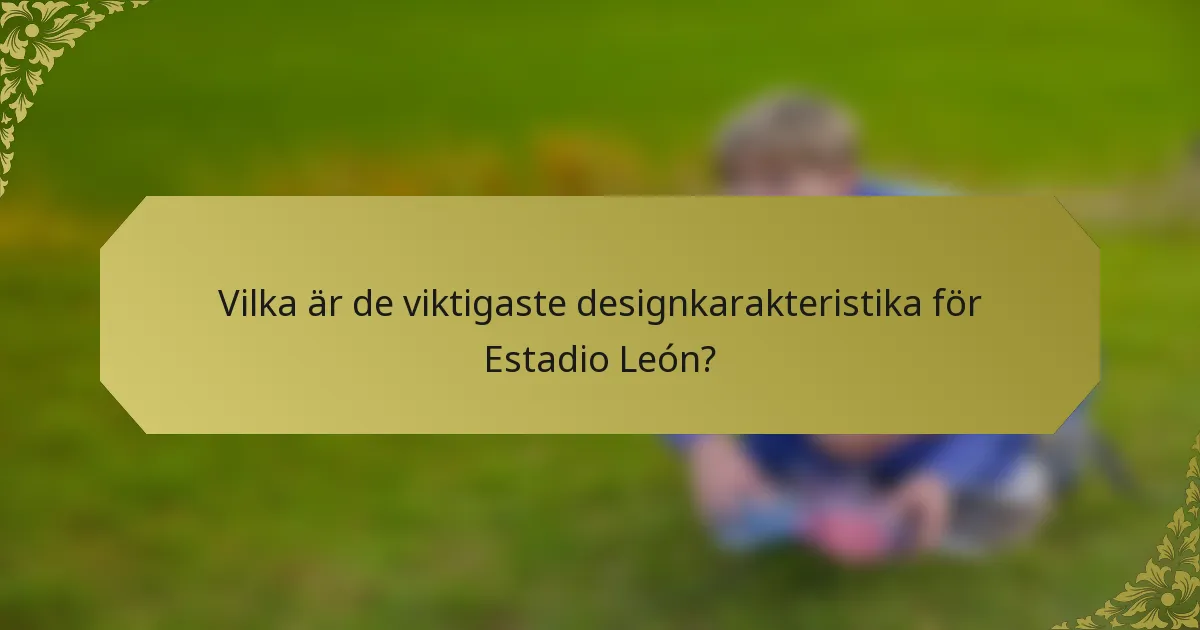Vilka är de viktigaste designkarakteristika för Estadio León?