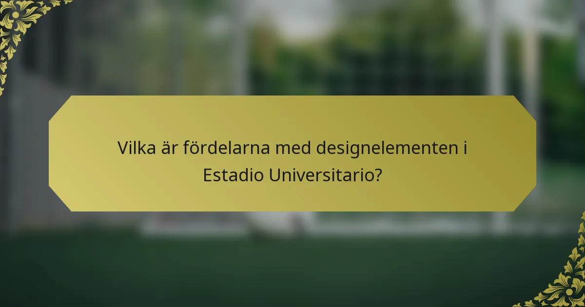 Vilka är fördelarna med designelementen i Estadio Universitario?