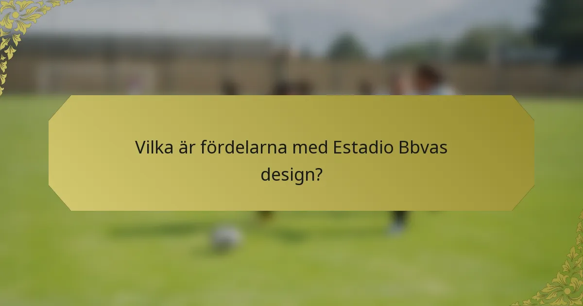 Vilka är fördelarna med Estadio Bbvas design?