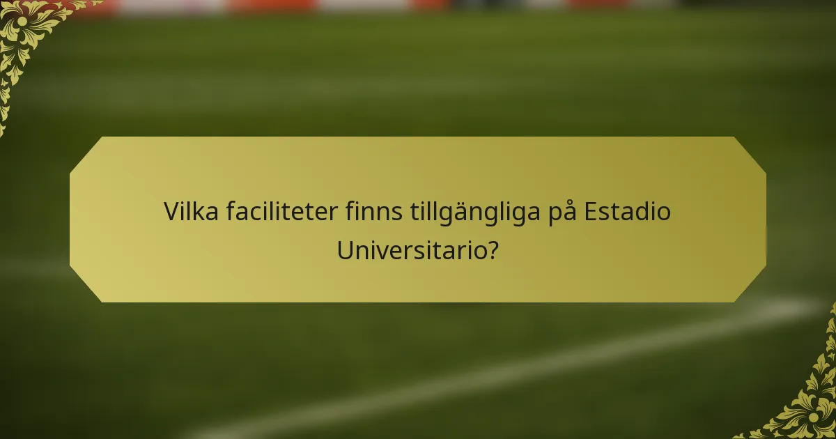Vilka faciliteter finns tillgängliga på Estadio Universitario?