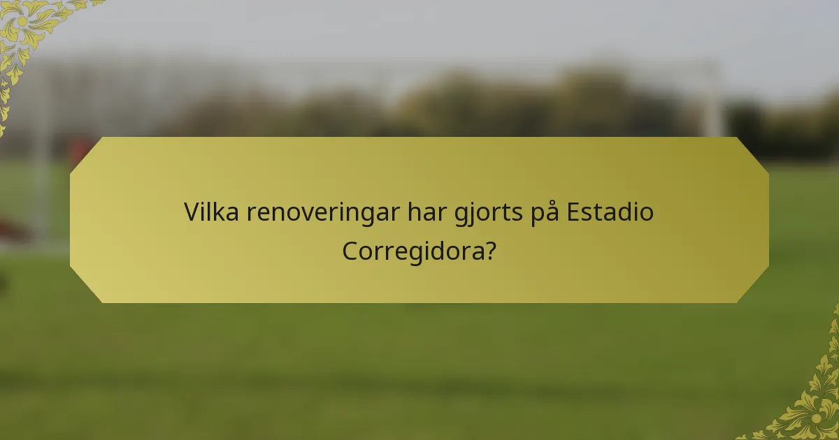 Vilka renoveringar har gjorts på Estadio Corregidora?