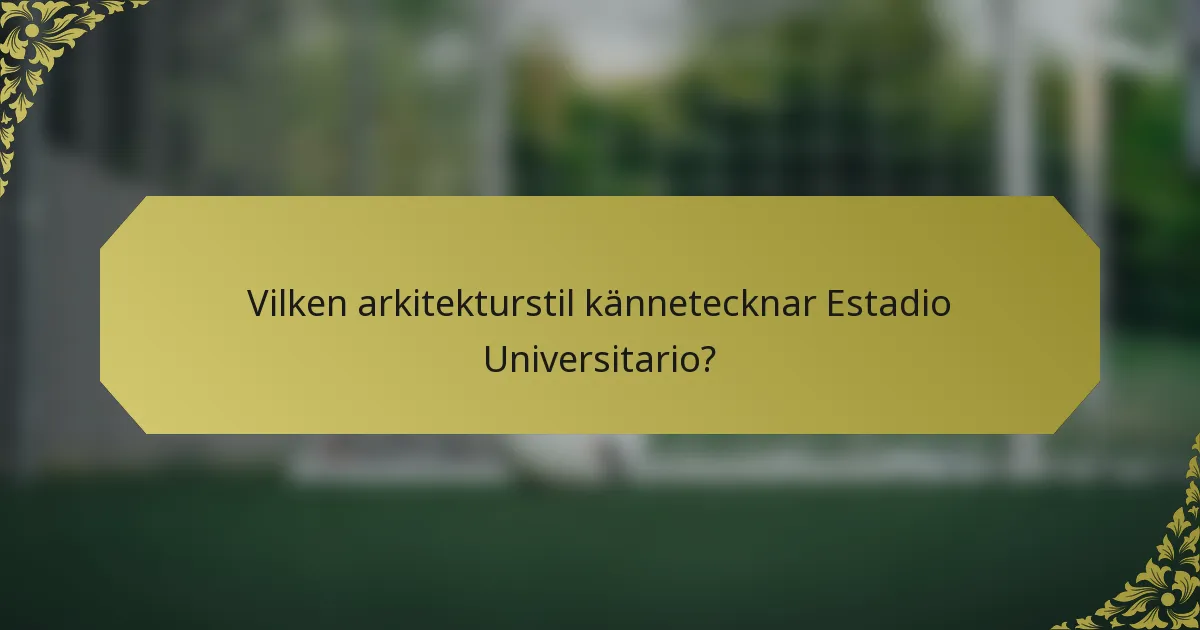 Vilken arkitekturstil kännetecknar Estadio Universitario?